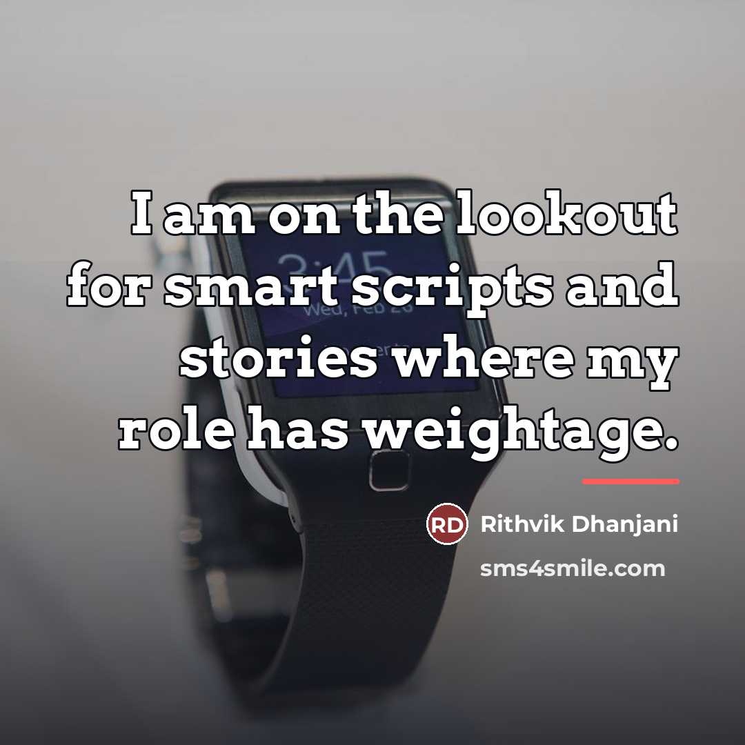 “I am on the lookout for smart scripts and stories…” quote by Rithvik Dhanjani
