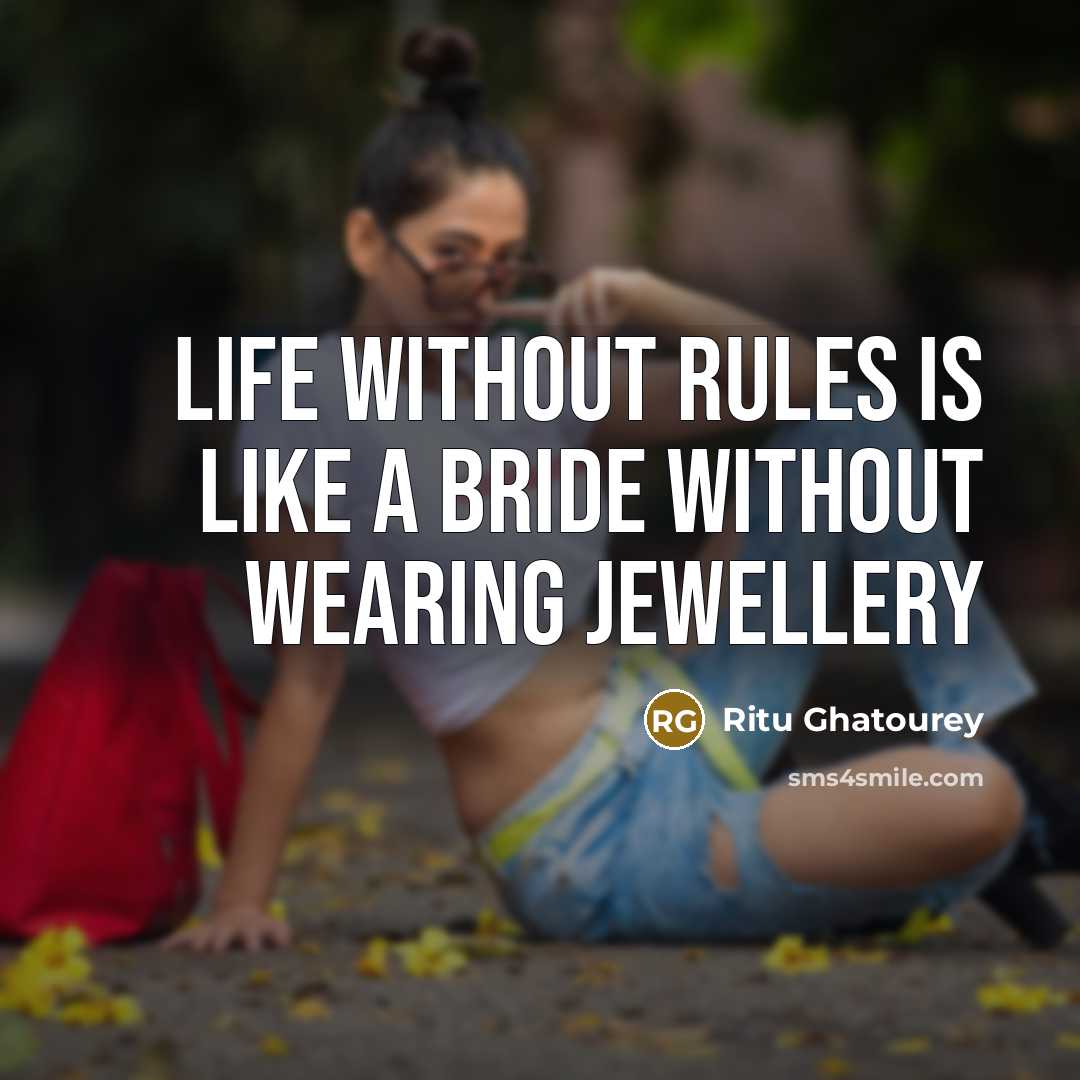 “Life without rules is like a bride without wearing jewellery…” quote by Ritu Ghatourey