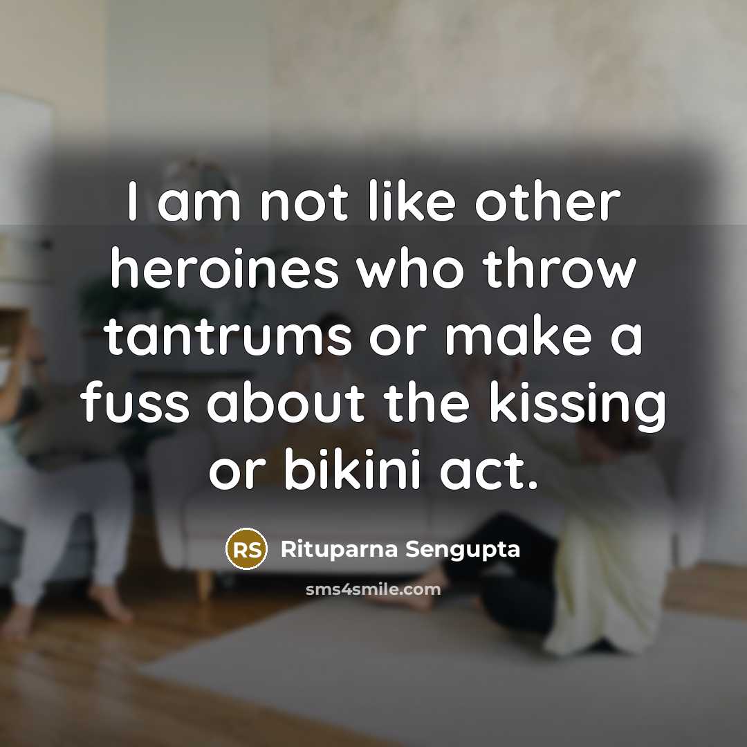 “I am not like other heroines who throw tantrums or…” quote by Rituparna Sengupta