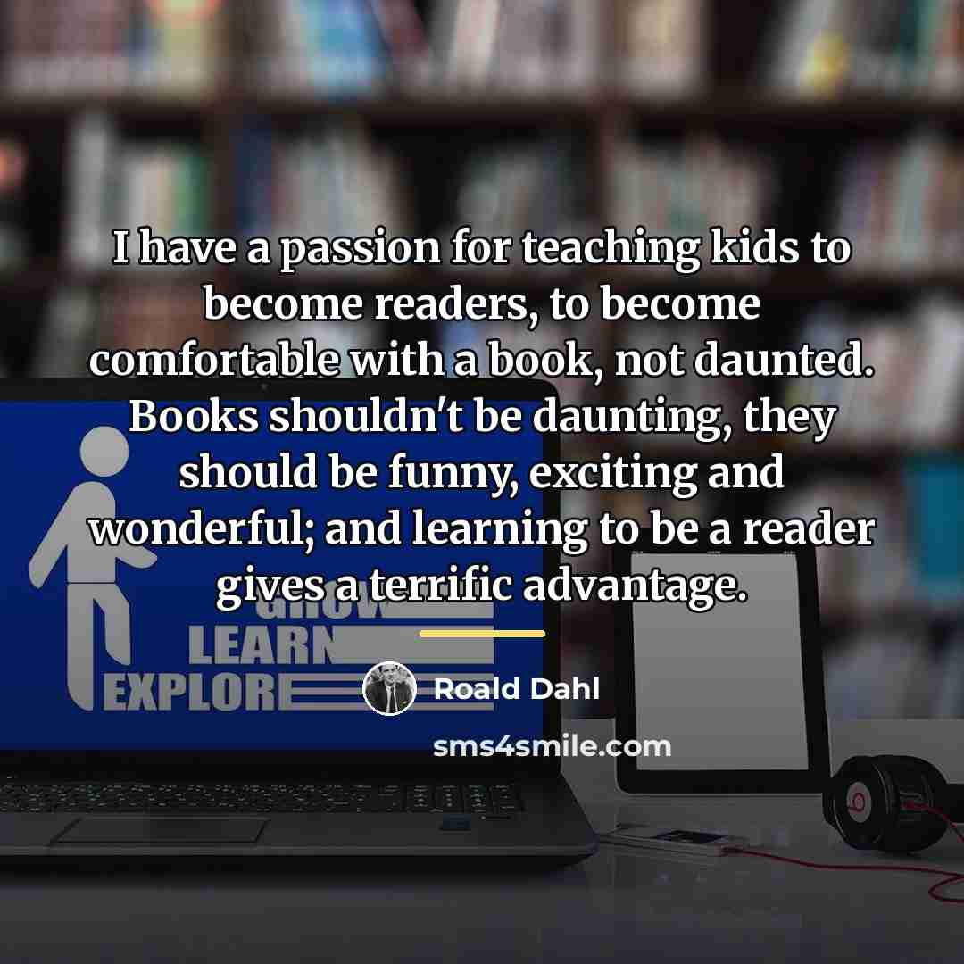 “I have a passion for teaching kids to become readers,…” quote by Roald Dahl