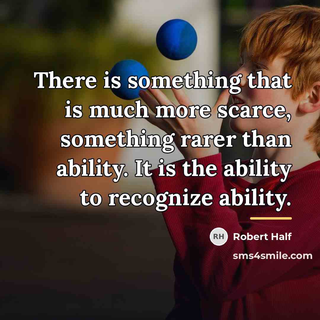 “There is something that is much more scarce, something rarer…” quote by Robert Half