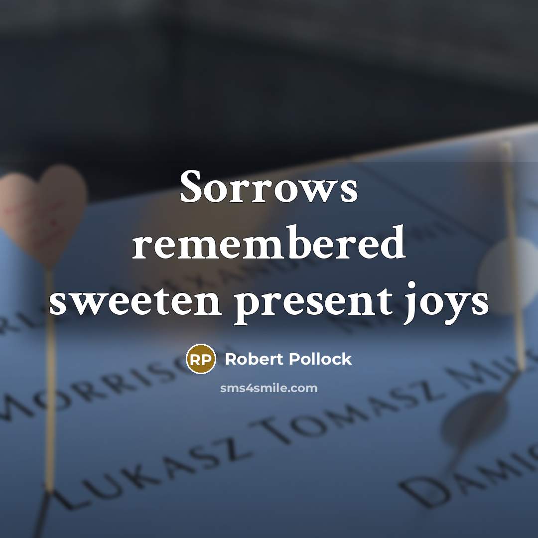 “Sorrows remembered sweeten present joys” quote by Robert Pollock