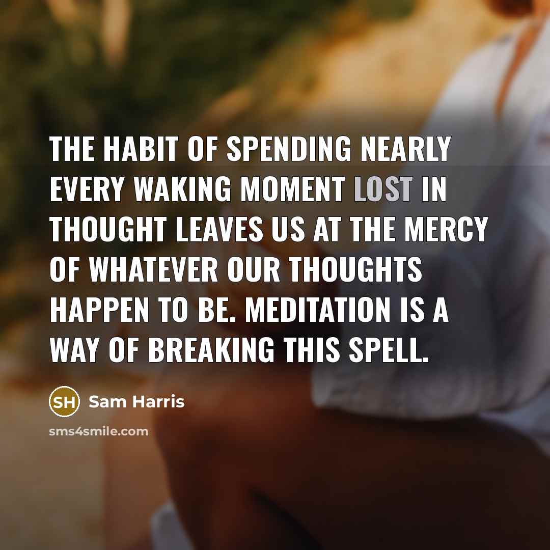 “The habit of spending nearly every waking moment lost in…” quote by Sam Harris