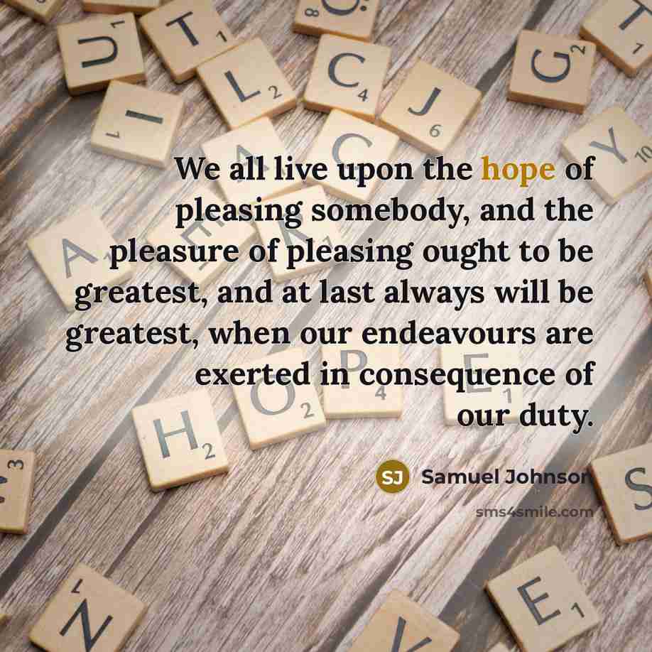 “We all live upon the hope of pleasing somebody, and…” quote by Samuel Johnson