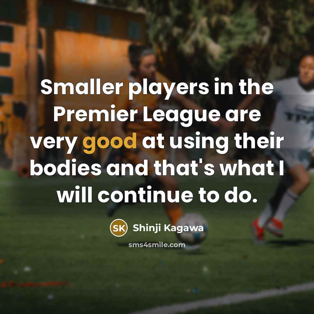 “Smaller players in the Premier League are very good at…” quote by Shinji Kagawa