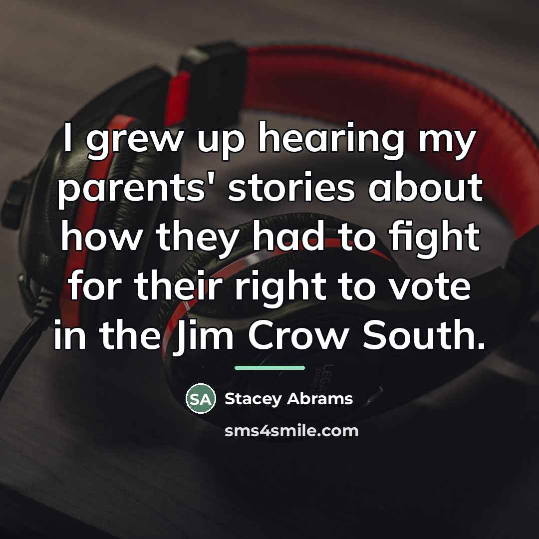 “I grew up hearing my parents' stories about how they…” quote by Stacey Abrams