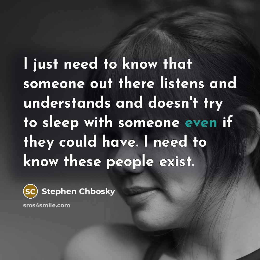“I just need to know that someone out there listens…” quote by Stephen Chbosky