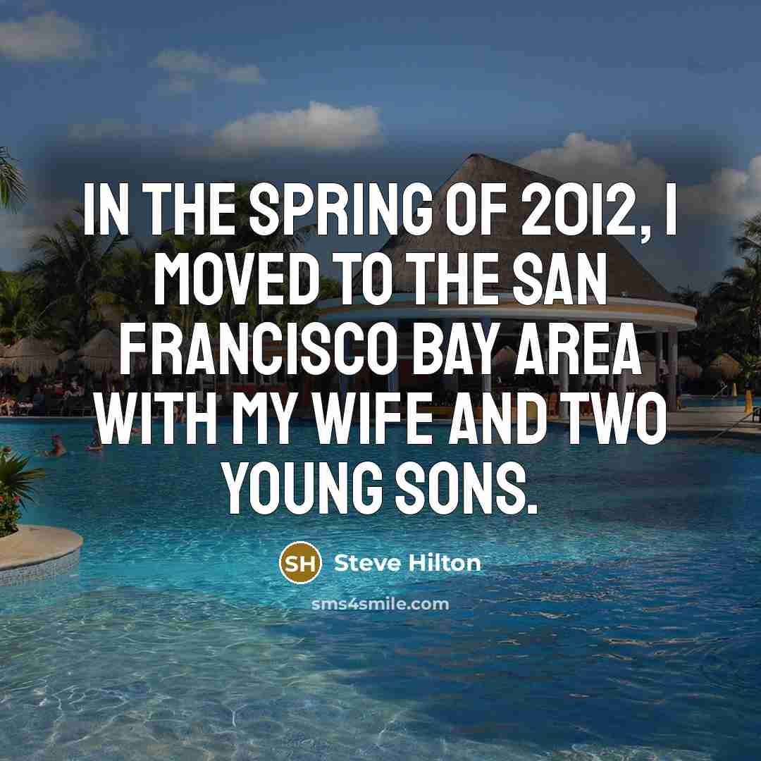 “In the spring of 2012, I moved to the San…” quote by Steve Hilton