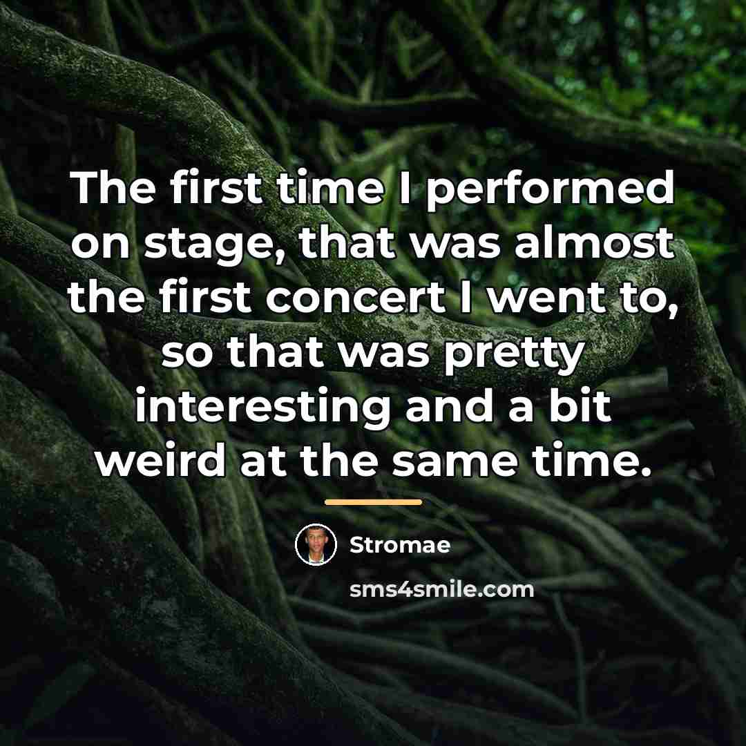 “The first time I performed on stage, that was almost…” quote by Stromae