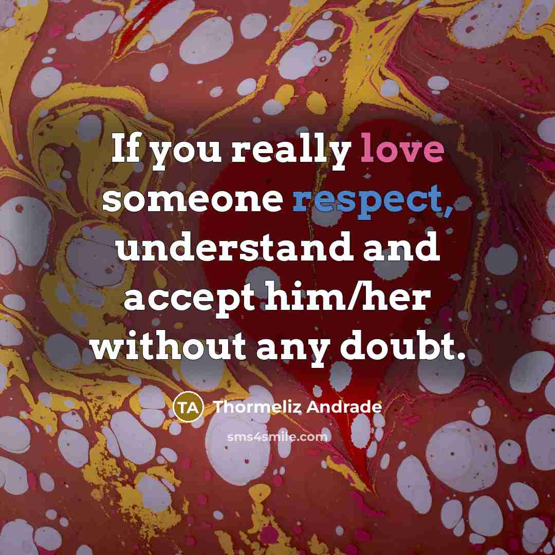 “If you really love someone respect, understand and accept him/her…” quote by Thormeliz Andrade
