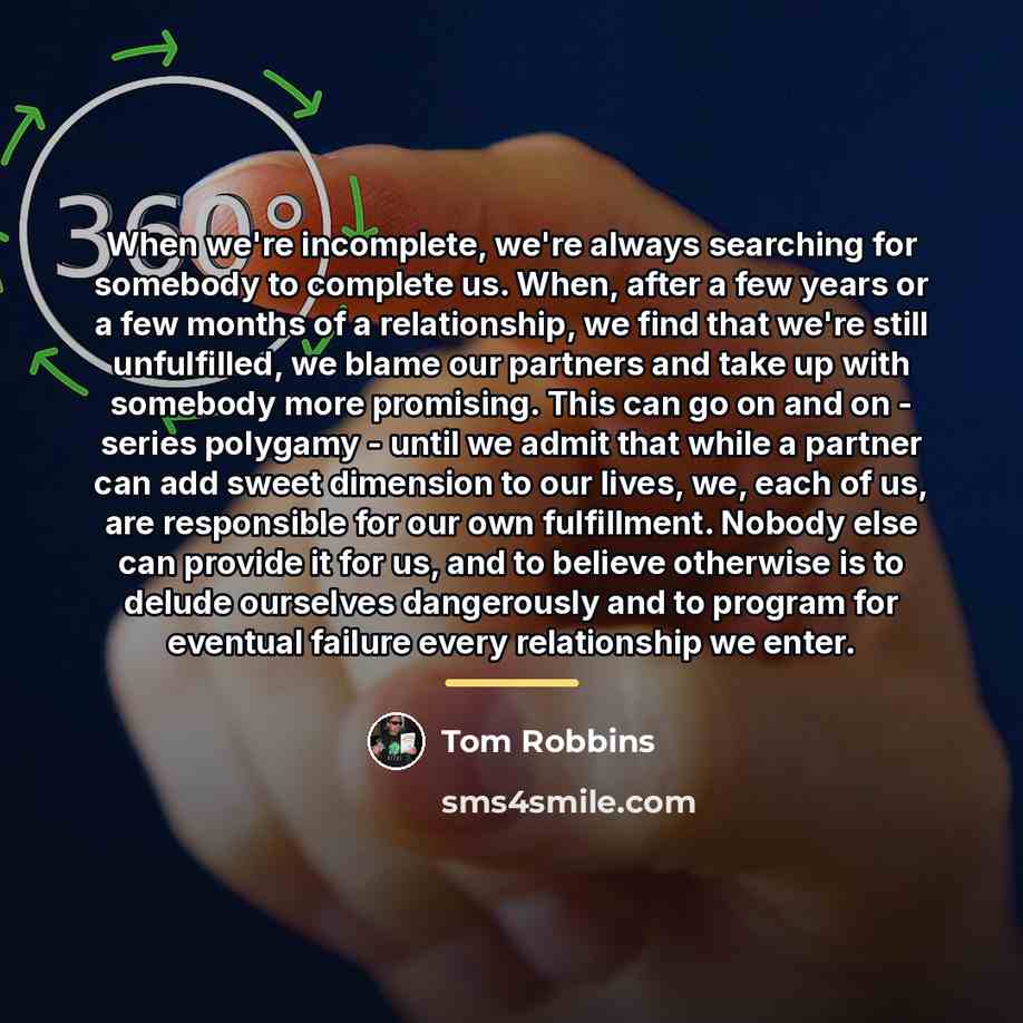 “When we're incomplete, we're always searching for somebody to complete…” quote by Tom Robbins