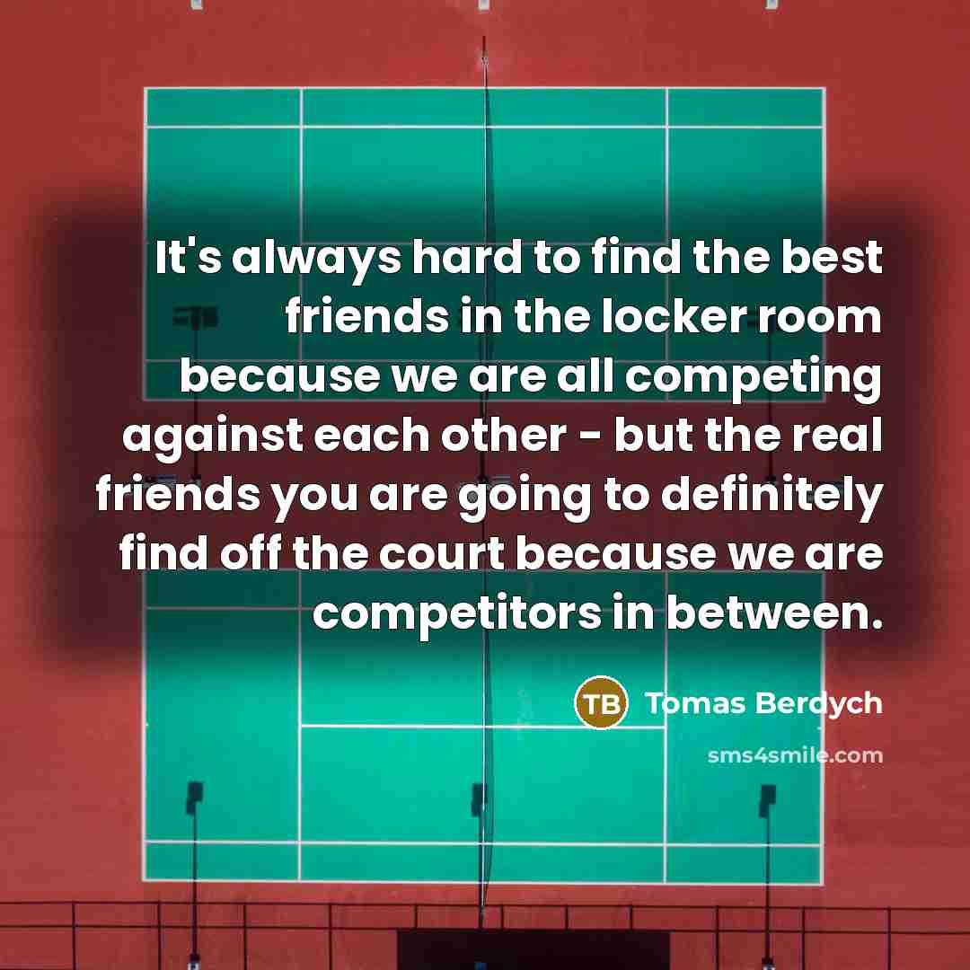 “It's always hard to find the best friends in the…” quote by Tomas Berdych