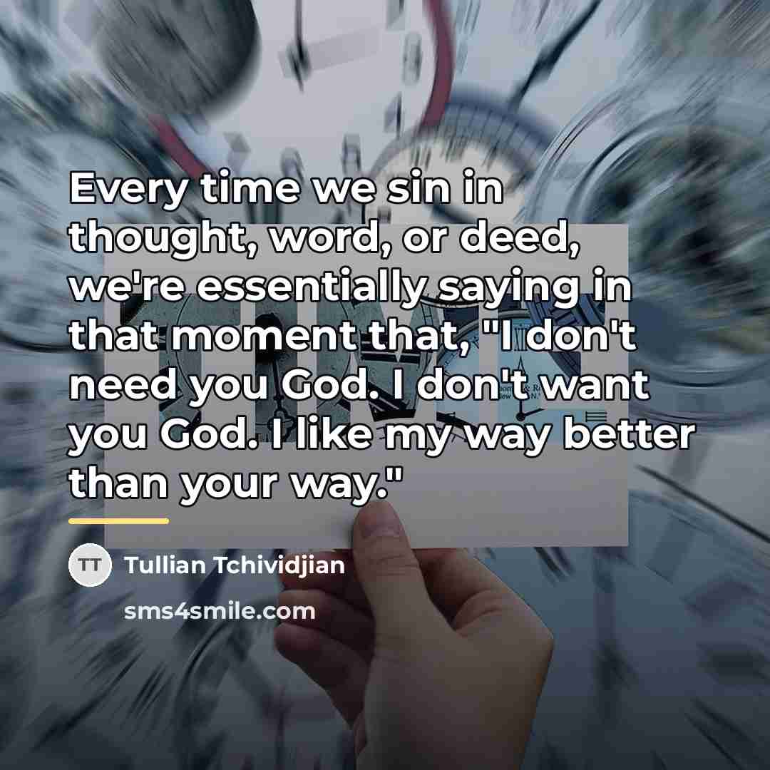 “Every time we sin in thought, word, or deed, we're…” quote by Tullian Tchividjian