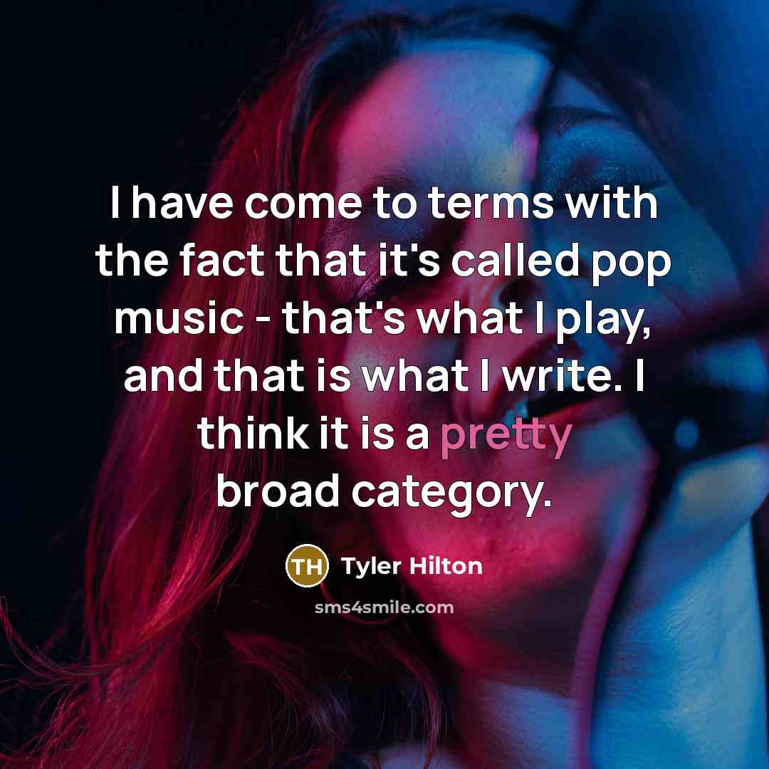 “I have come to terms with the fact that it's…” quote by Tyler Hilton