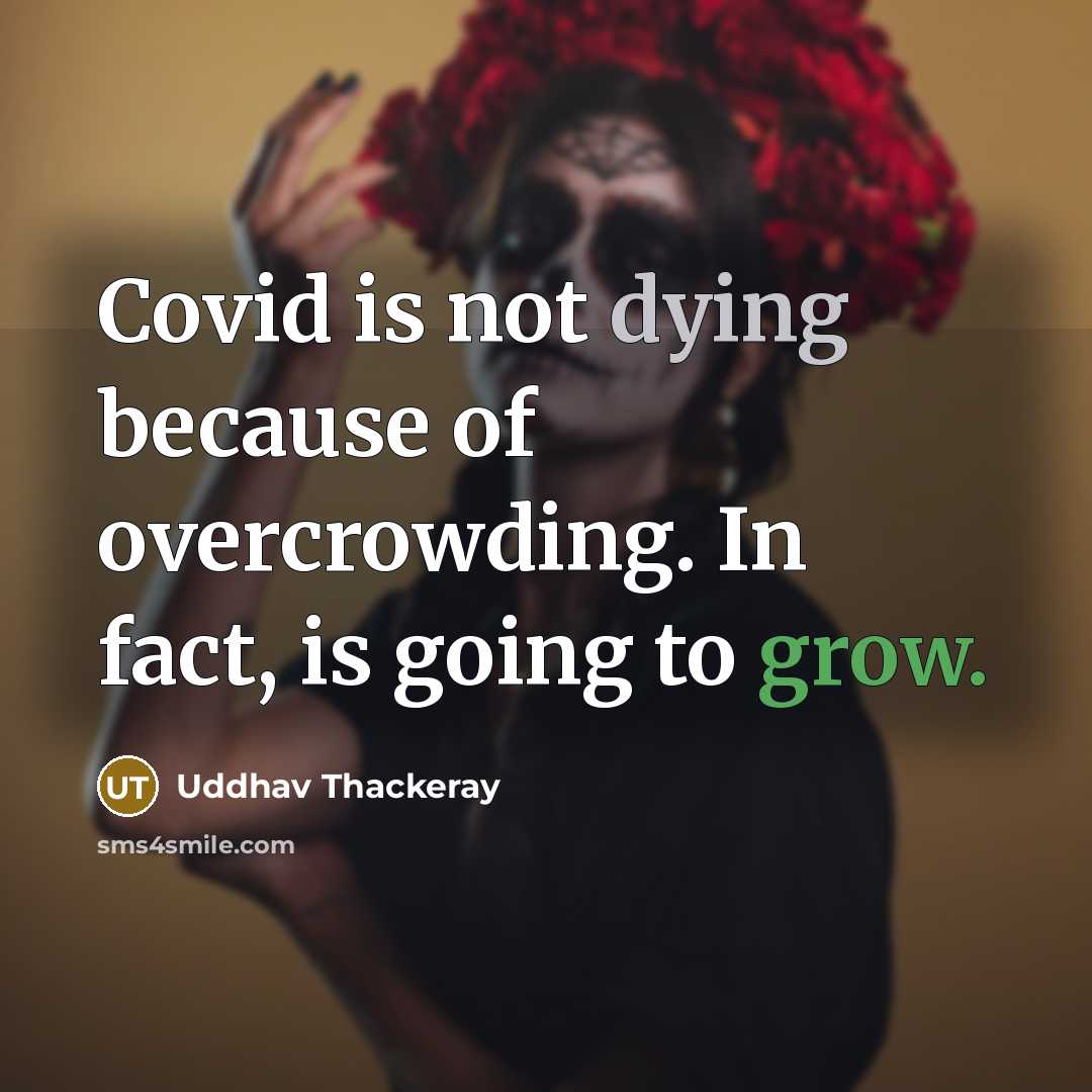 “Covid is not dying because of overcrowding. In fact, is…” quote by Uddhav Thackeray