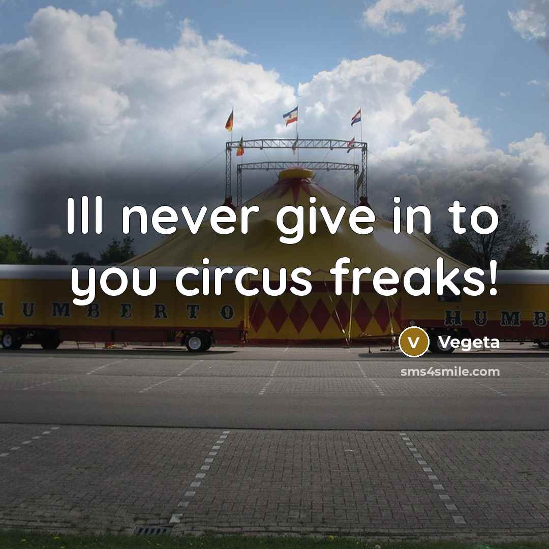 “Ill never give in to you circus freaks!…” quote by Vegeta