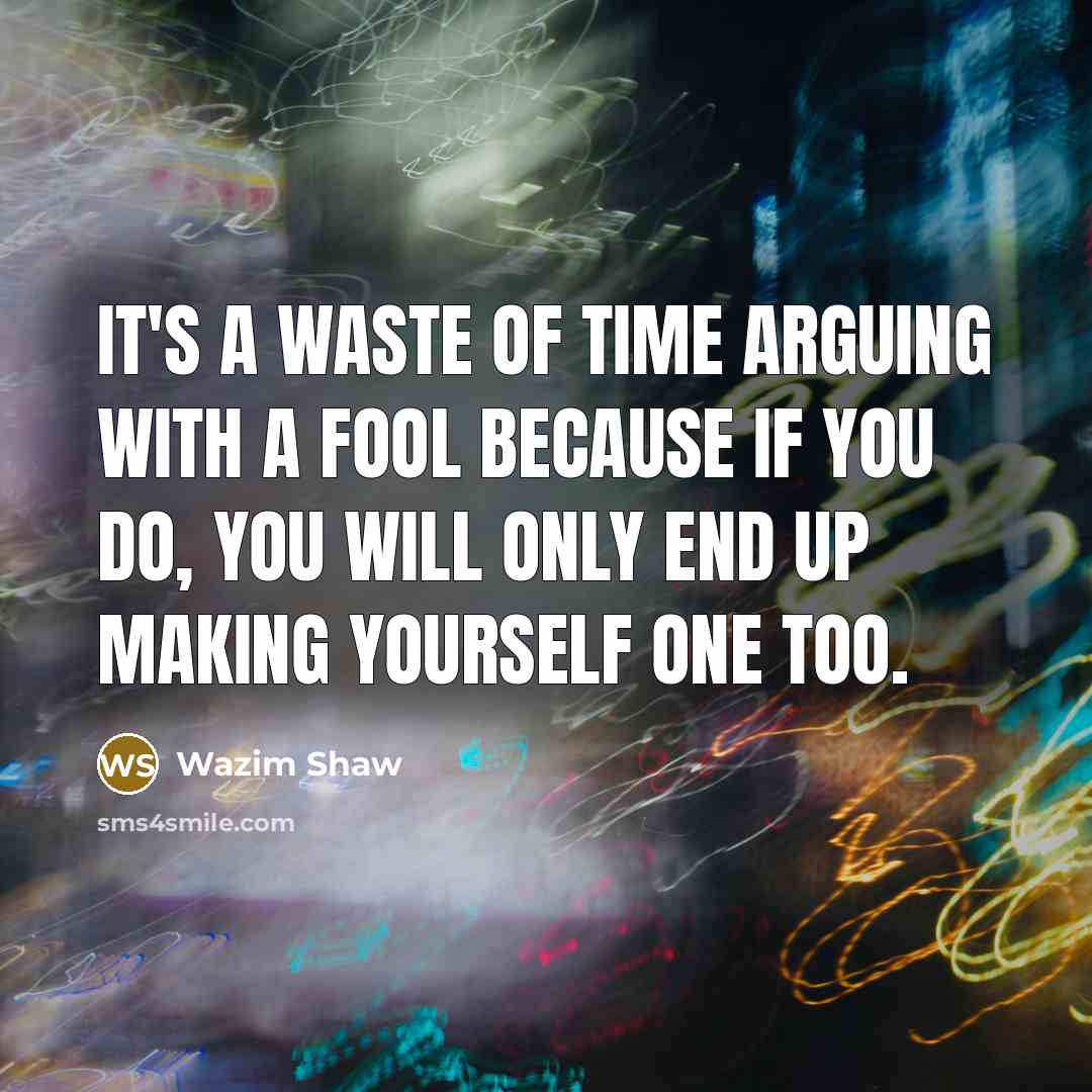 “It's a waste of time arguing with a fool because…” quote by Wazim Shaw