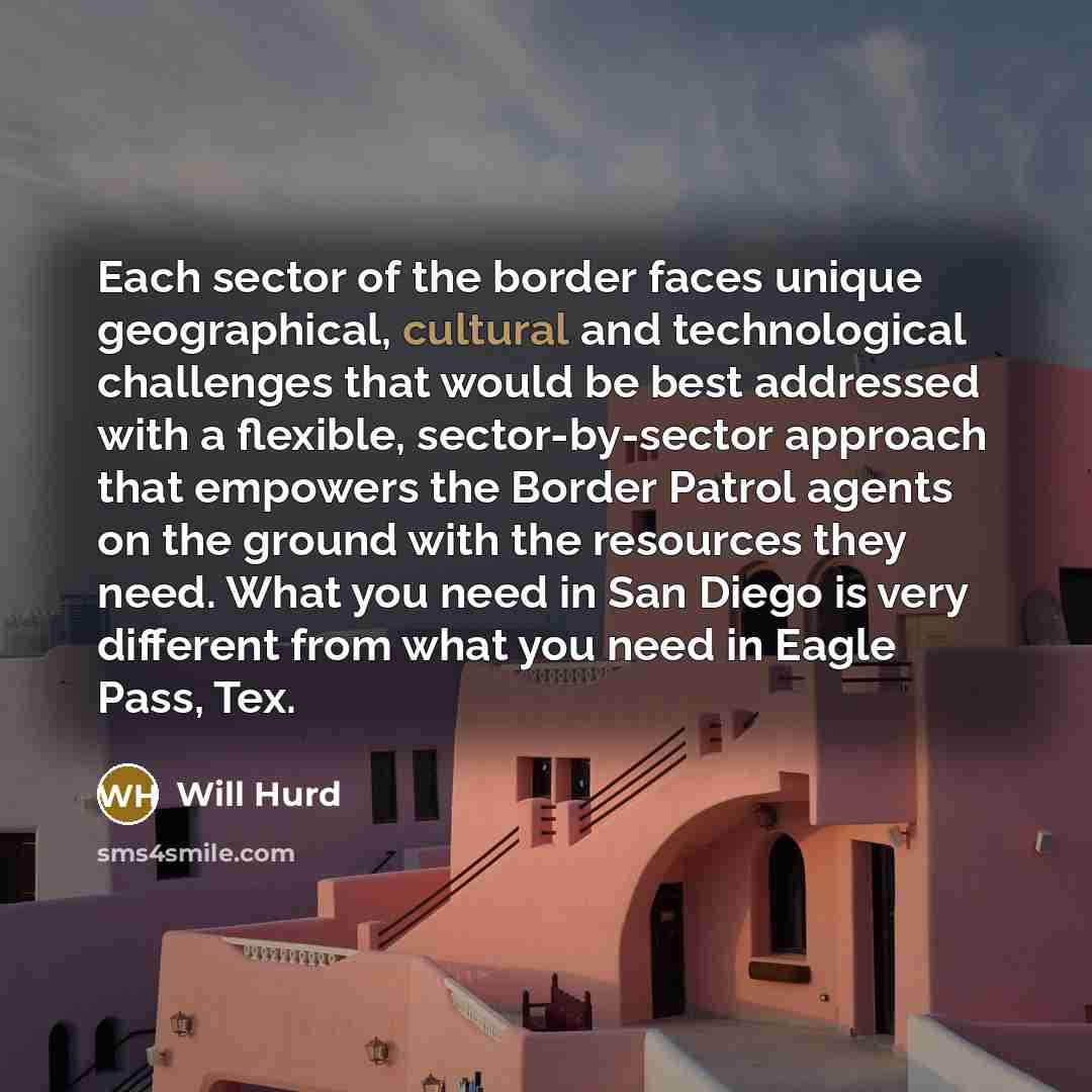 “Each sector of the border faces unique geographical, cultural and…” quote by Will Hurd