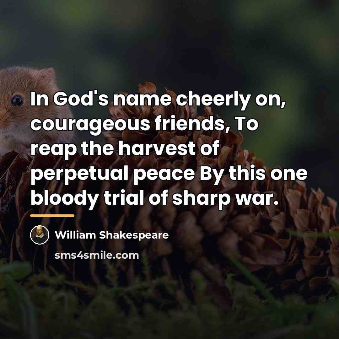 “In God's name cheerly on, courageous friends, To reap the…” quote by William Shakespeare