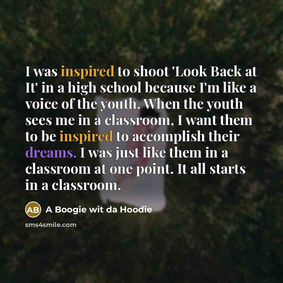 “I was inspired to shoot 'Look Back at It' in…” quote by A Boogie wit da Hoodie