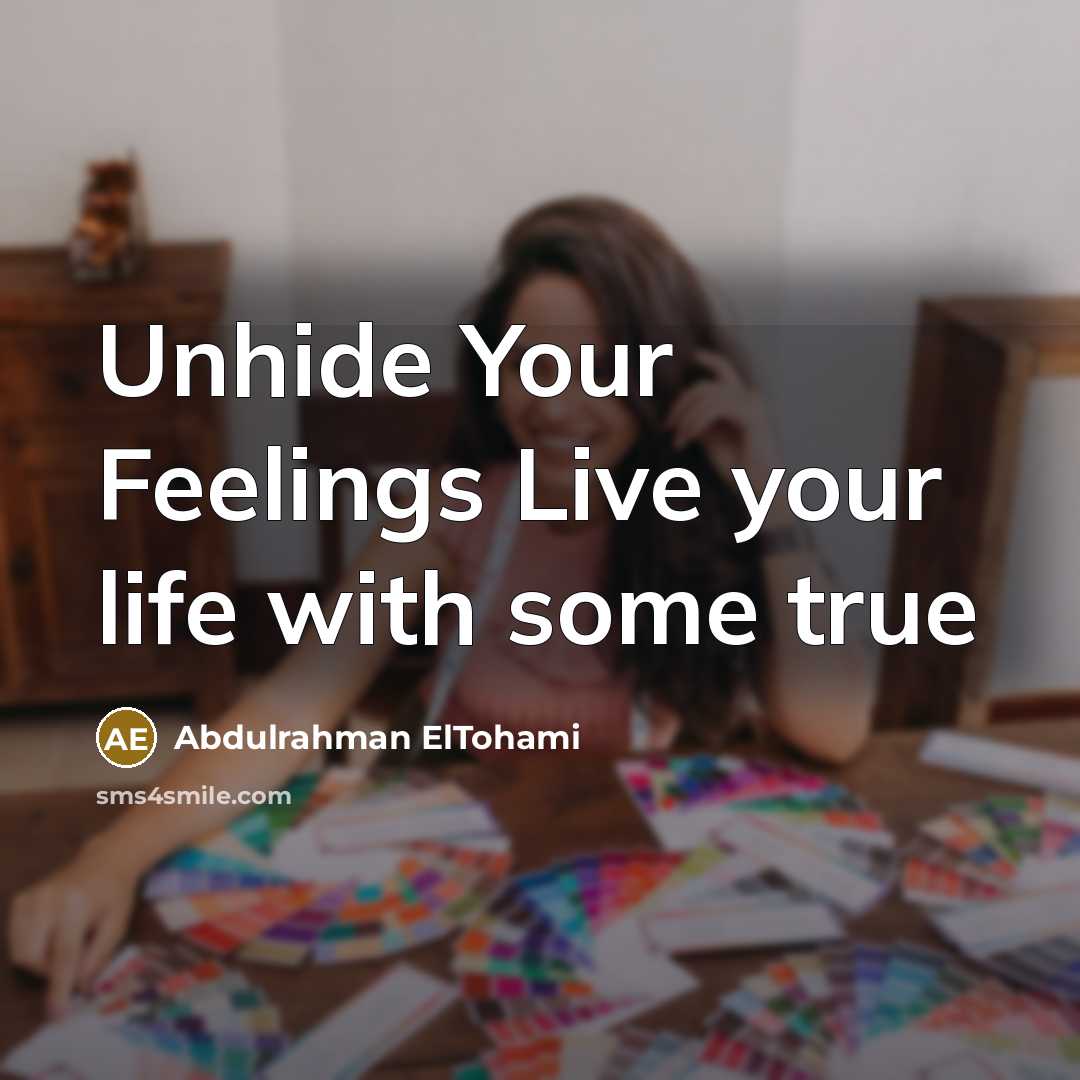 “Unhide Your Feelings Live your life with some true…” quote by Abdulrahman ElTohami
