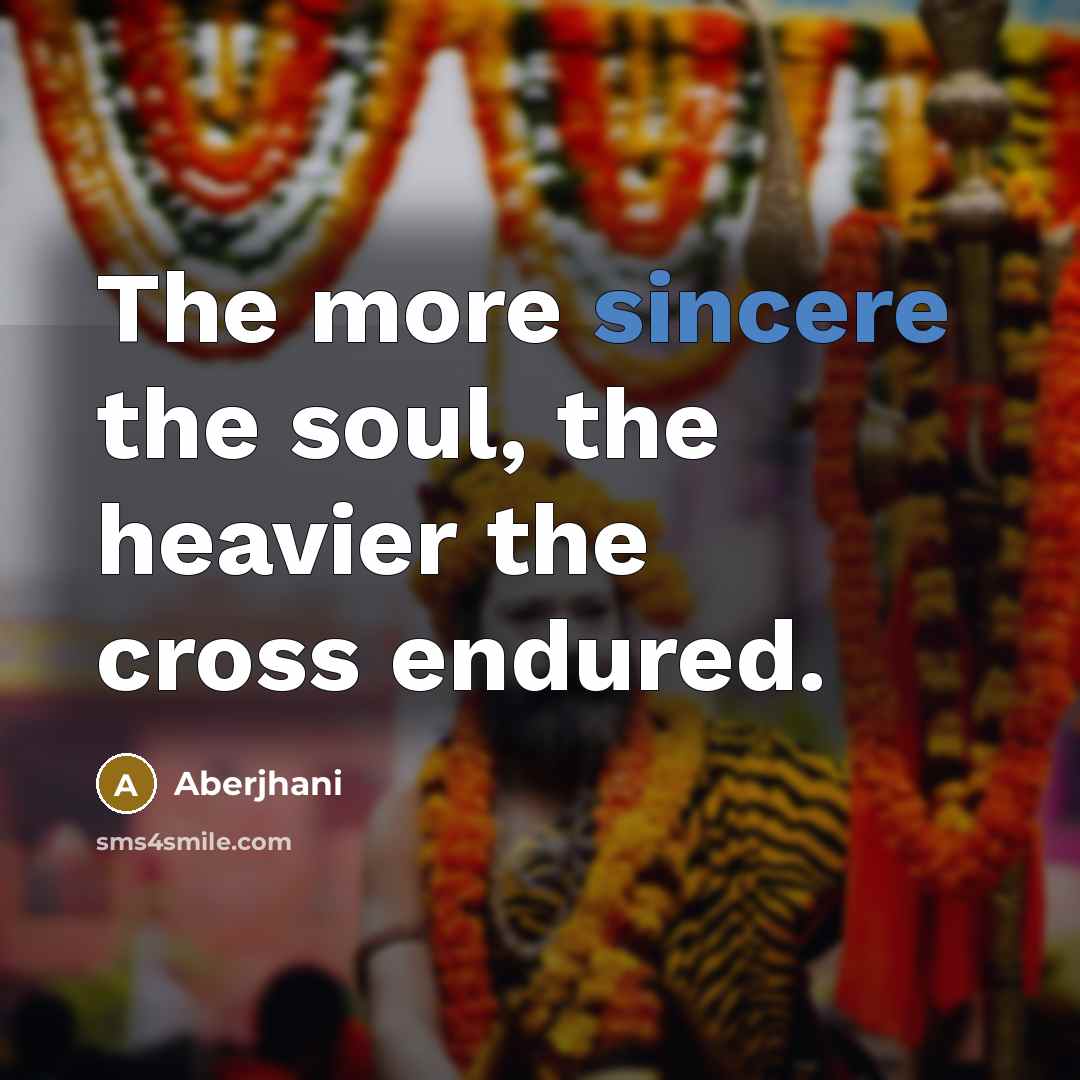 “The more sincere the soul, the heavier the cross endured.…” quote by Aberjhani