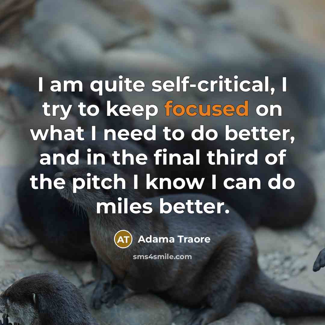 “I am quite self-critical, I try to keep focused on…” quote by Adama Traore