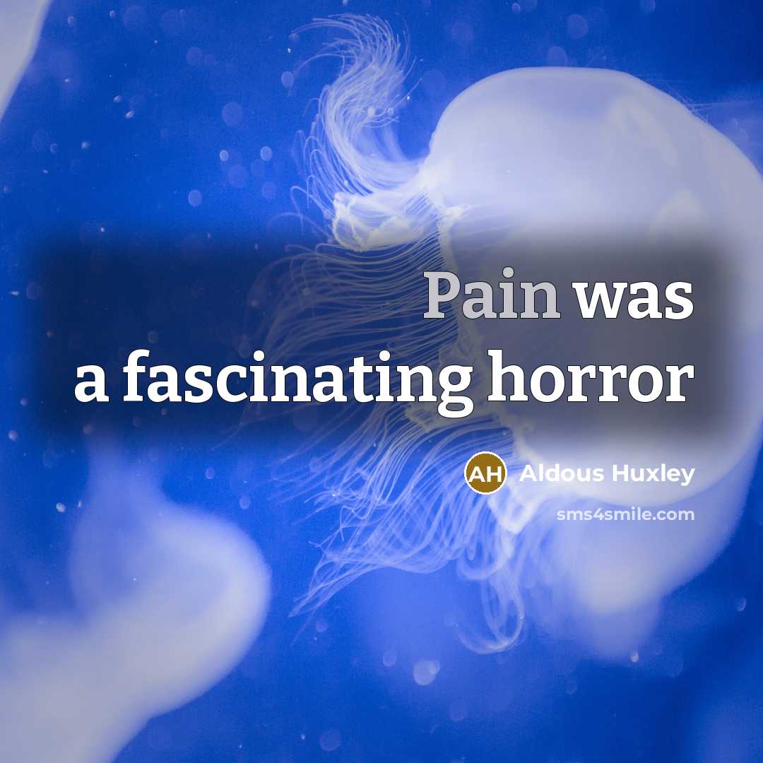 “Pain was a fascinating horror…” quote by Aldous Huxley