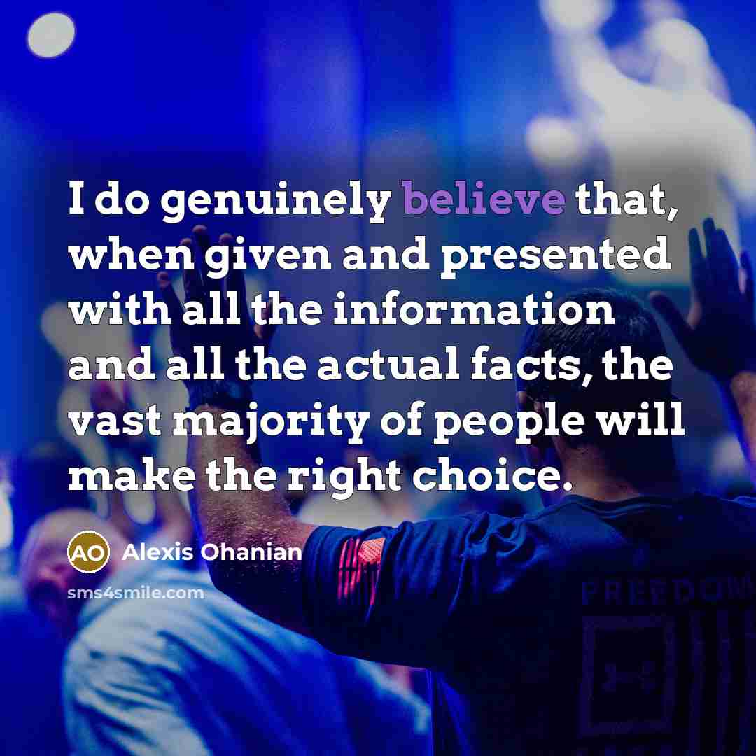 “I do genuinely believe that, when given and presented with…” quote by Alexis Ohanian