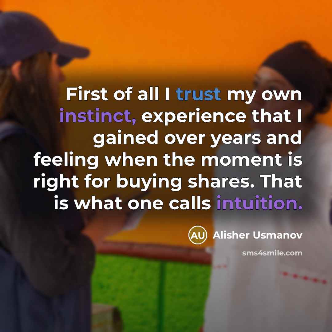 “First of all I trust my own instinct, experience that…” quote by Alisher Usmanov
