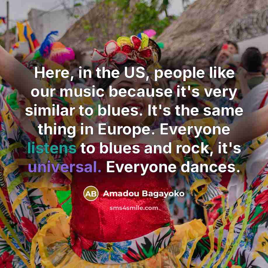 “Here, in the US, people like our music because it's…” quote by Amadou Bagayoko