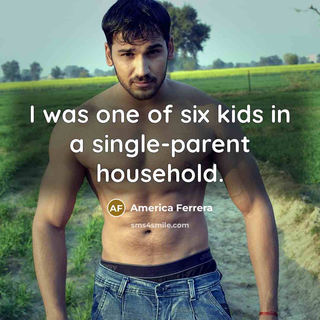 “I was one of six kids in a single-parent household.…” quote by America Ferrera