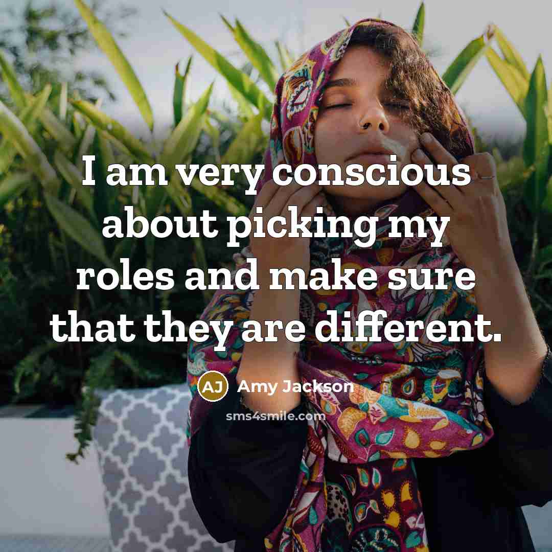 “I am very conscious about picking my roles and make…” quote by Amy Jackson