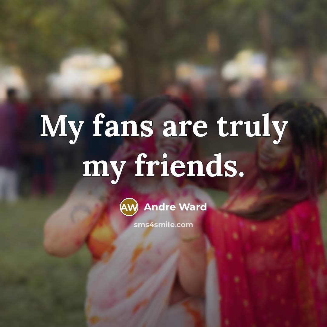 “My fans are truly my friends.…” quote by Andre Ward