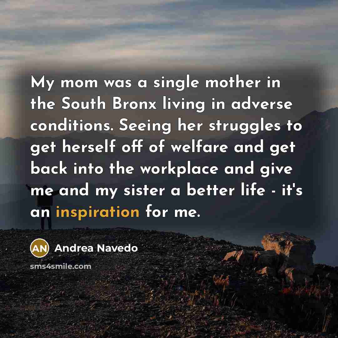 “My mom was a single mother in the South Bronx…” quote by Andrea Navedo