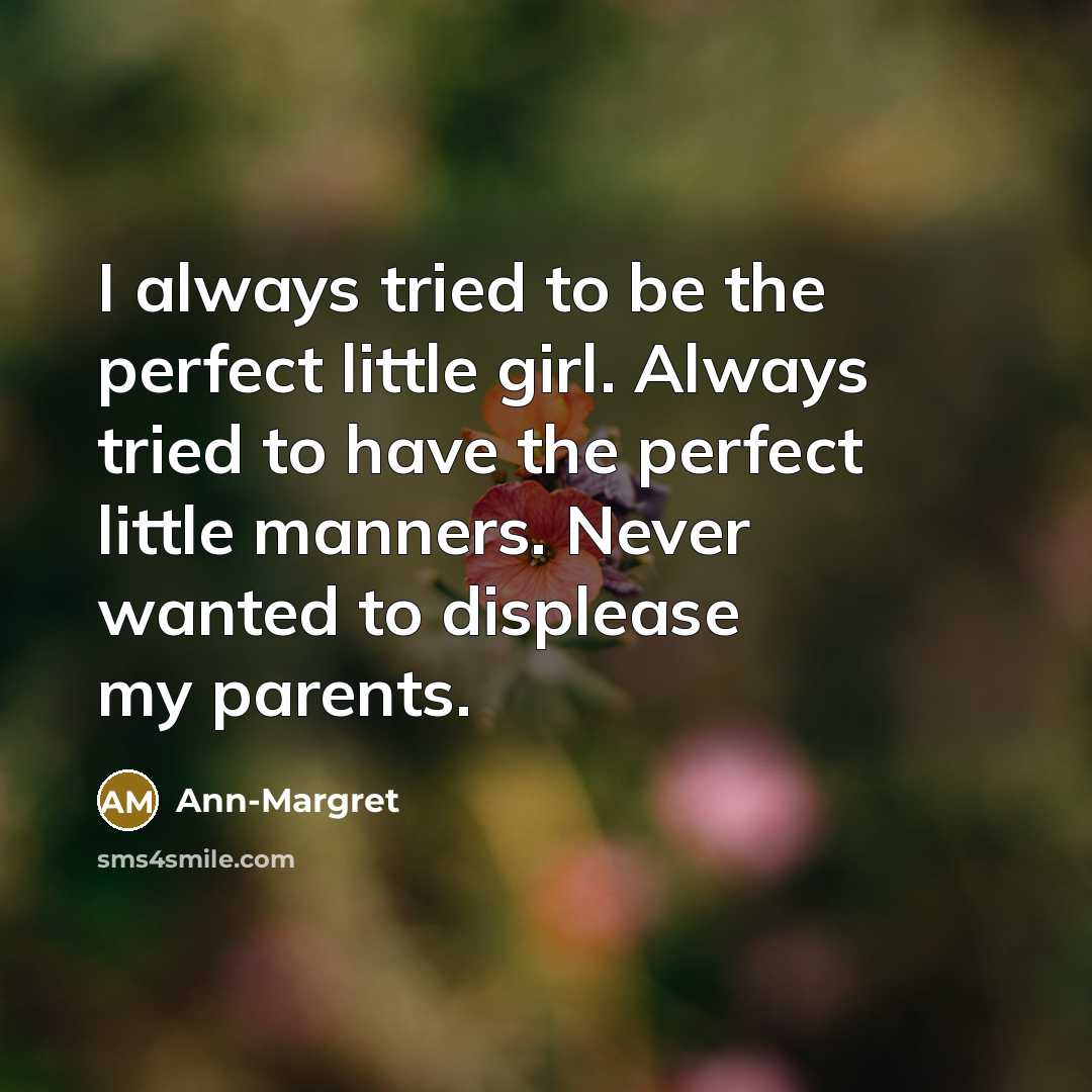 “I always tried to be the perfect little girl. Always…” quote by Ann-Margret