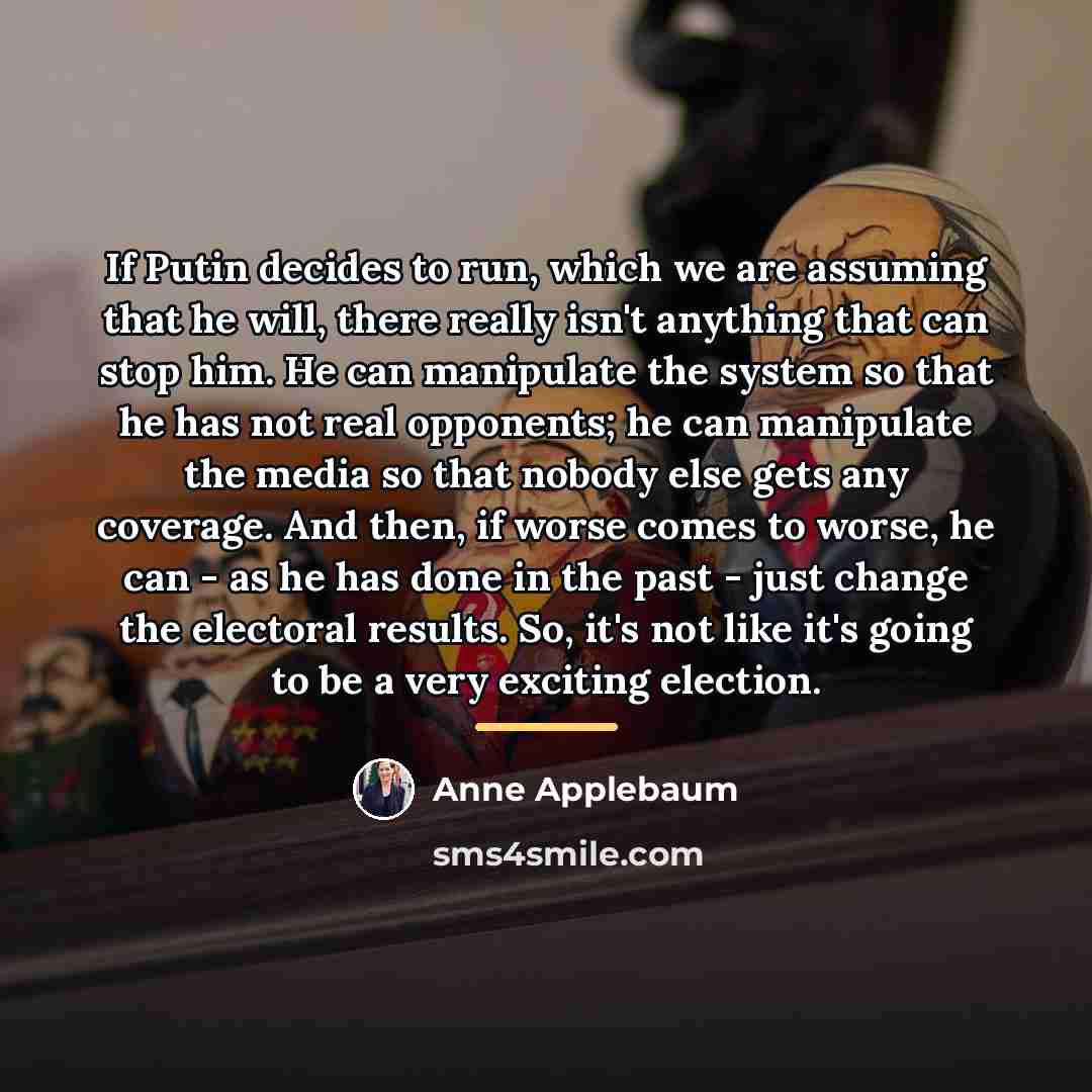“If Putin decides to run, which we are assuming that…” quote by Anne Applebaum