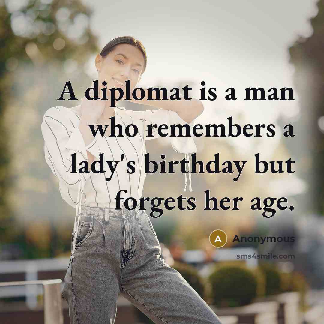 “A diplomat is a man who remembers a lady's birthday…” quote by Anonymous
