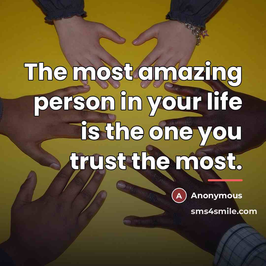 “The most amazing person in your life is the one…” quote by Anonymous
