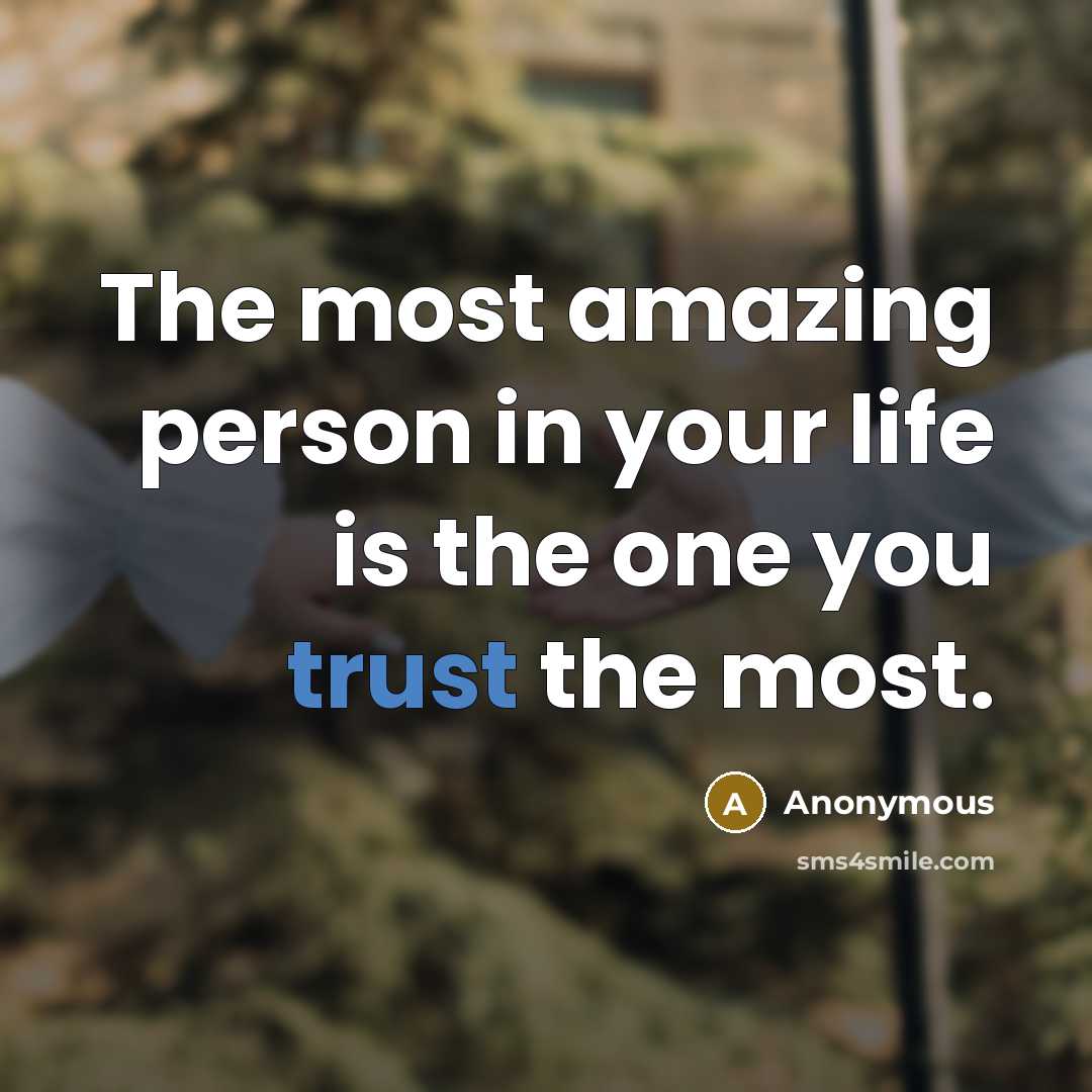 “The most amazing person in your life is the one you trust the most.” quote by Anonymous