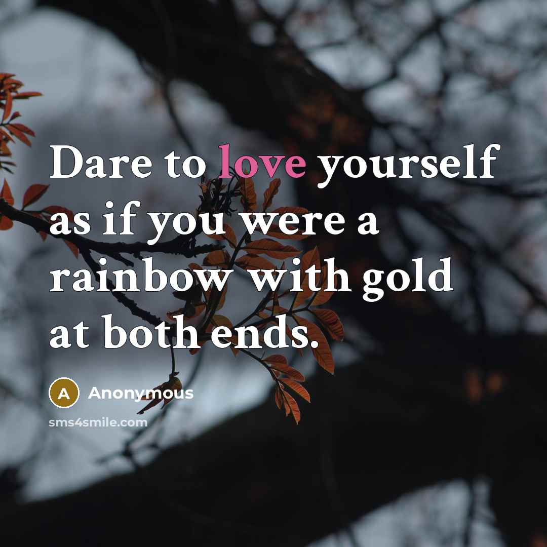 “Dare to love yourself as if you were a rainbow…” quote by Anonymous