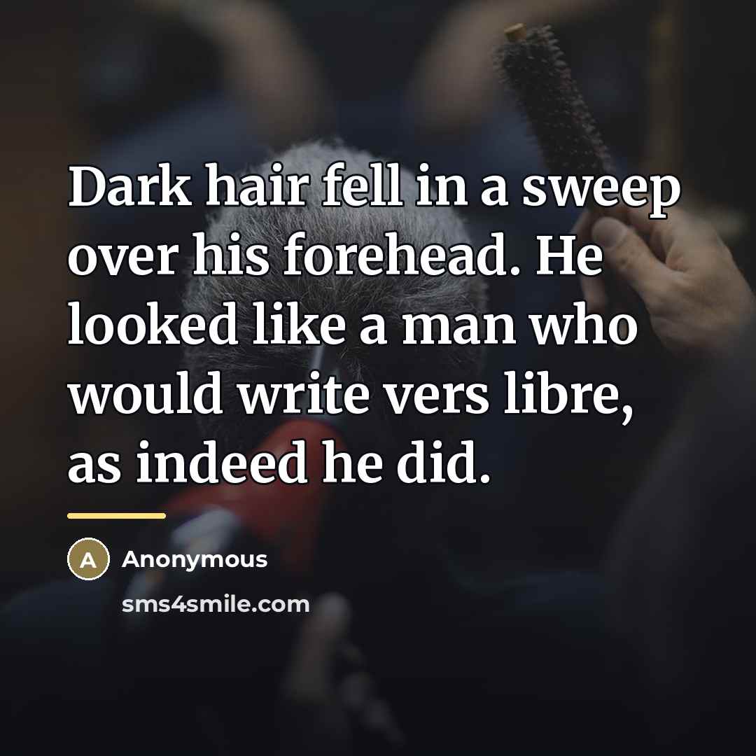 “Dark hair fell in a sweep over his forehead. He…” quote by Anonymous