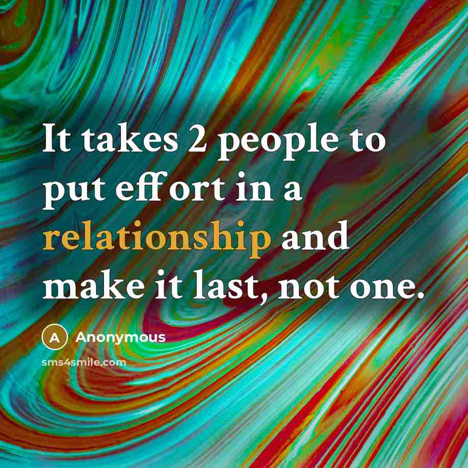 “It takes 2 people to put effort in a relationship and make it last, not one.” quote by Anonymous