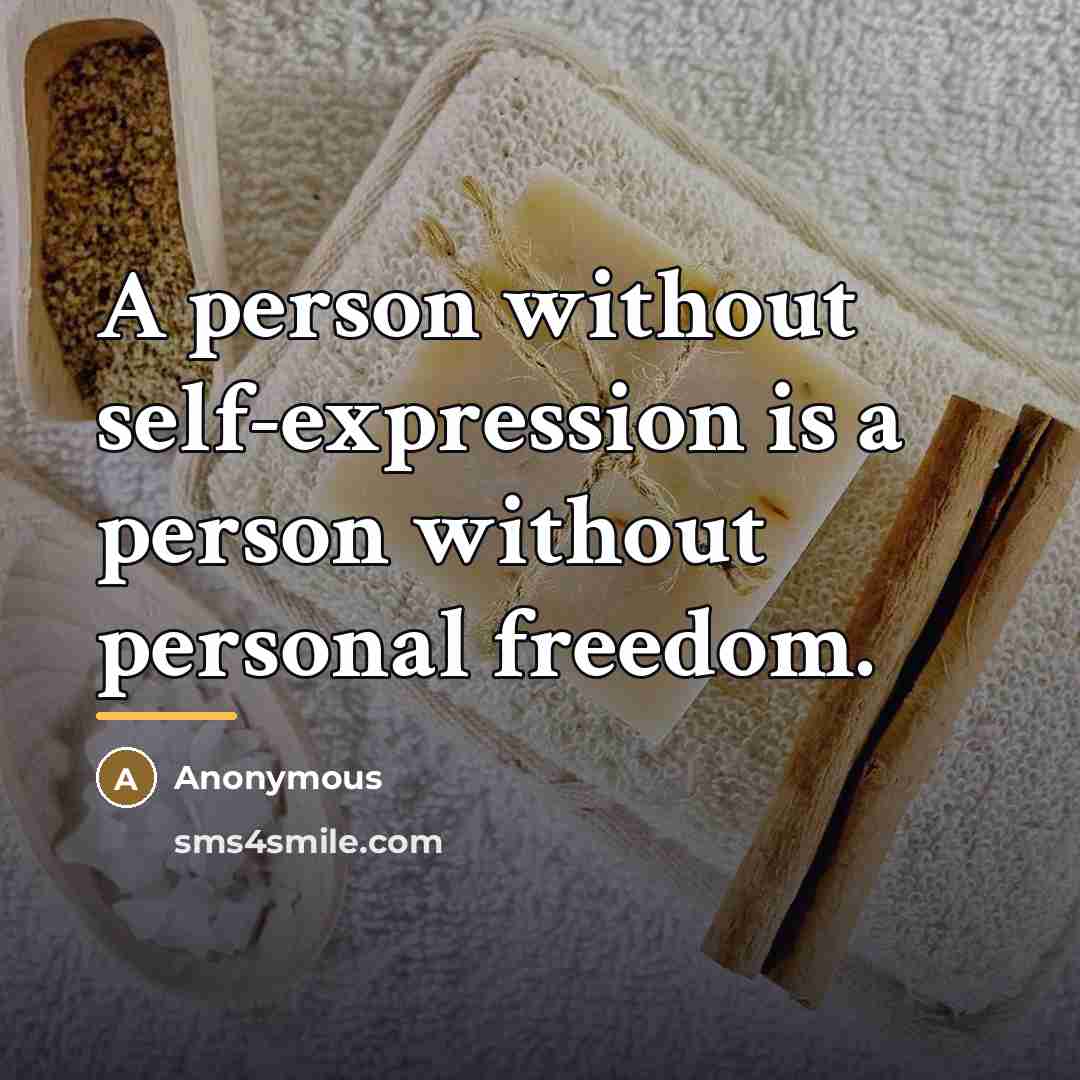 “A person without self-expression is a person without personal freedom.…” quote by Anonymous