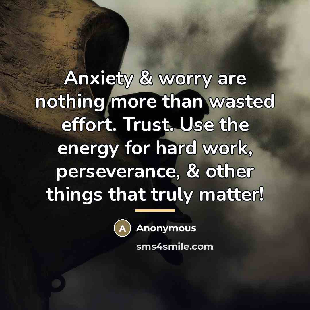 “Anxiety & worry are nothing more than wasted effort. Trust.…” quote by Anonymous