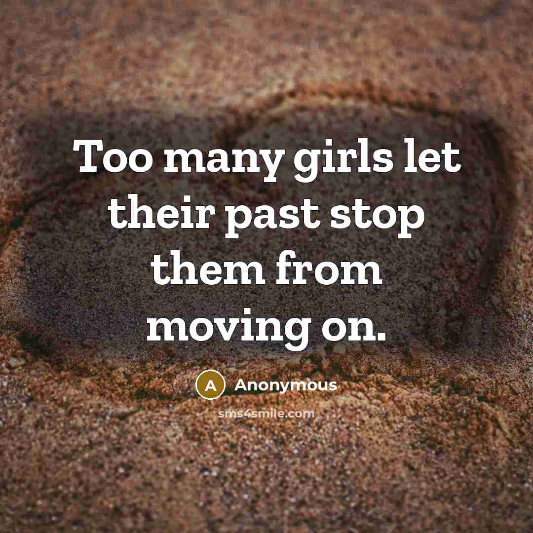 “Too many girls let their past stop them from moving on.” quote by Anonymous
