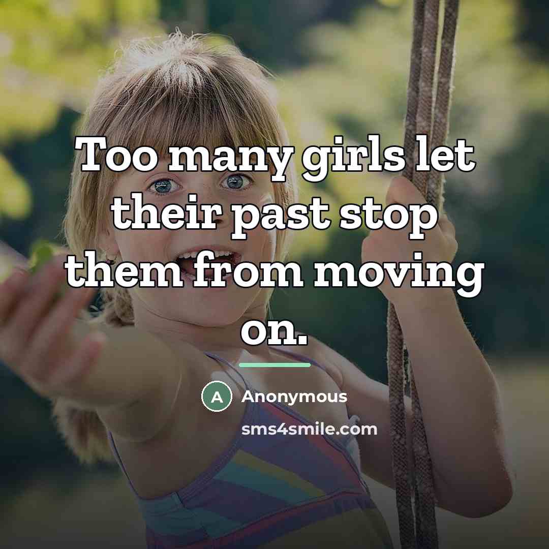 “Too many girls let their past stop them from moving…” quote by Anonymous