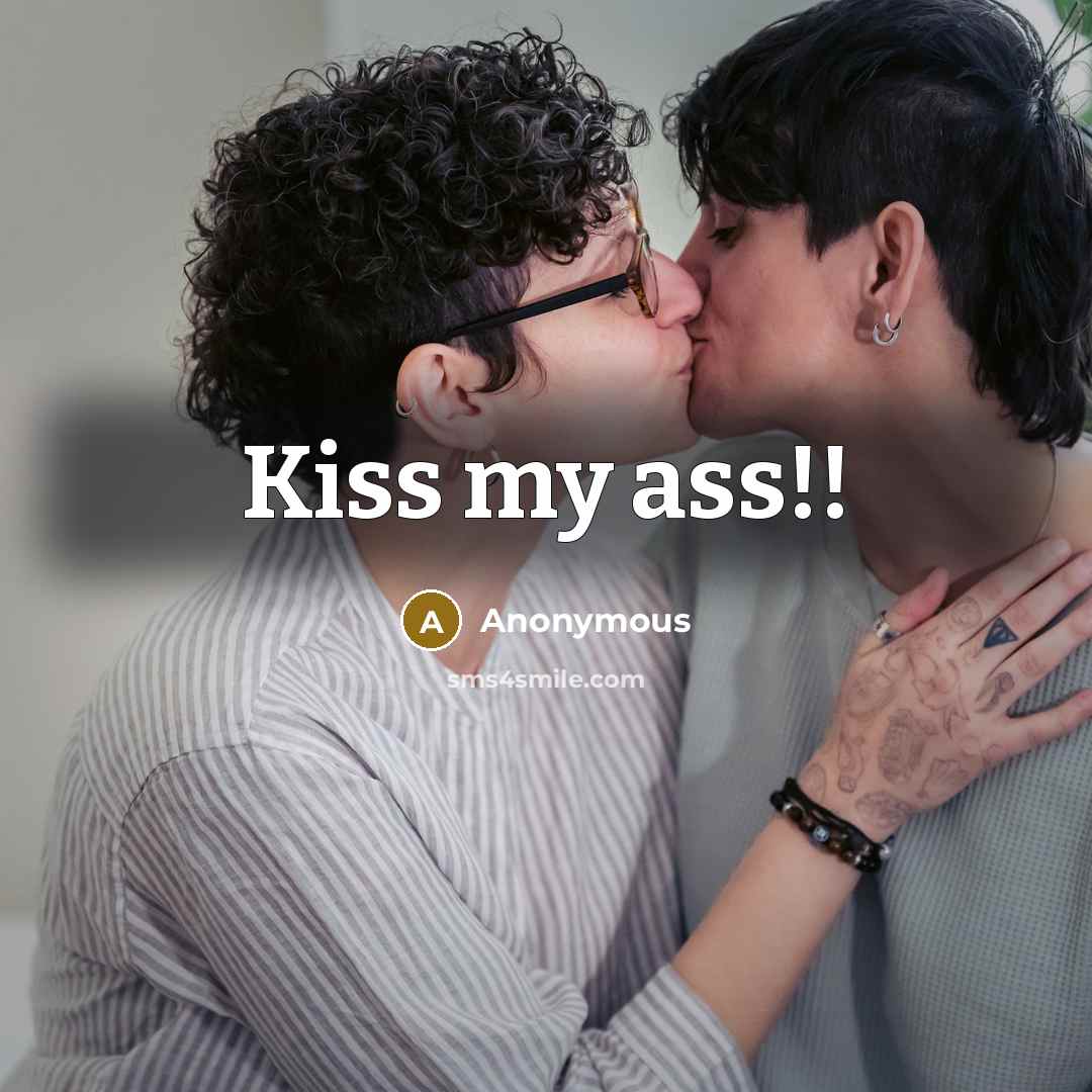 “Kiss my ass!!” quote by Anonymous