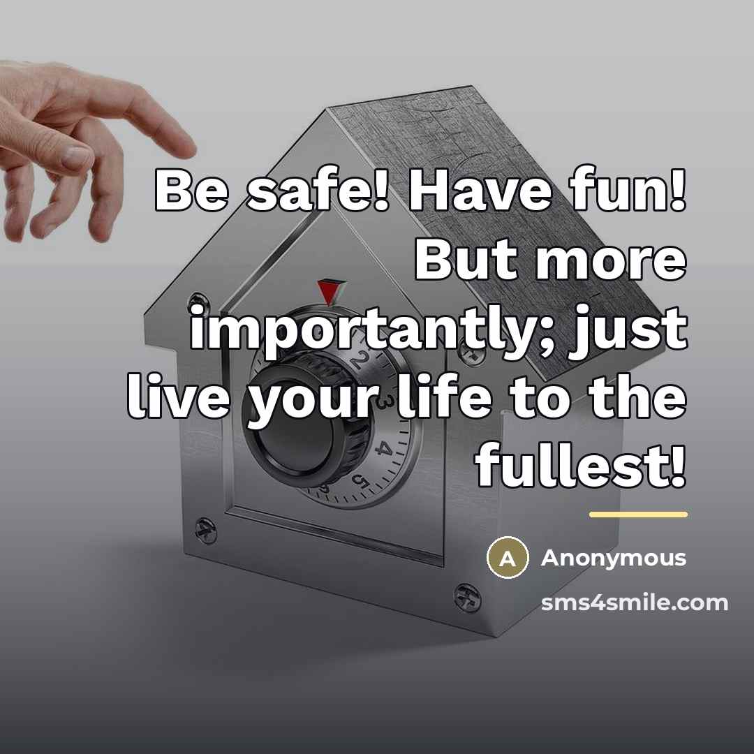 “Be safe! Have fun! But more importantly; just live your…” quote by Anonymous