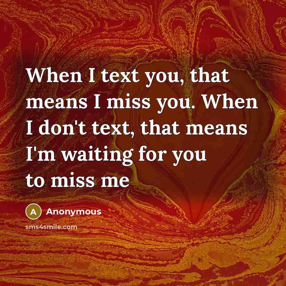 “When I text you, that means I miss you. When…” quote by Anonymous